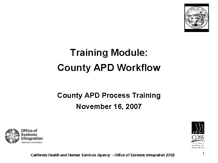 Training Module: County APD Workflow County APD Process Training November 16, 2007 California Health