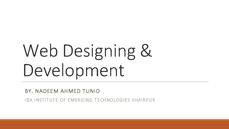 Web Designing & Development BY. NADEEM AHMED TUNIO IBA INS TIT UTE O F