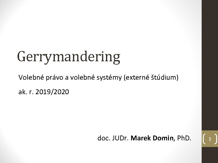 Gerrymandering Volebné právo a volebné systémy (externé štúdium) ak. r. 2019/2020 doc. JUDr. Marek