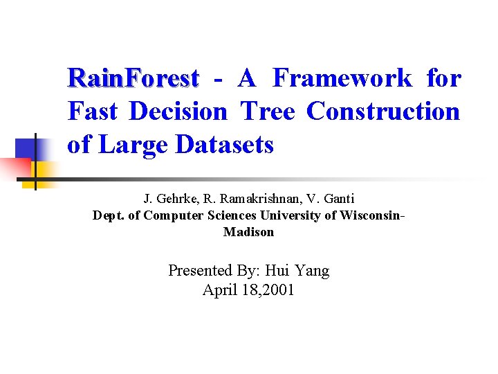 Rain. Forest - A Framework for Fast Decision Tree Construction of Large Datasets J.