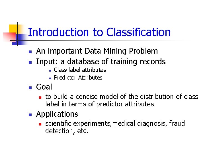 Introduction to Classification n n An important Data Mining Problem Input: a database of