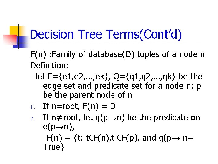 Decision Tree Terms(Cont’d) F(n) : Family of database(D) tuples of a node n Definition: