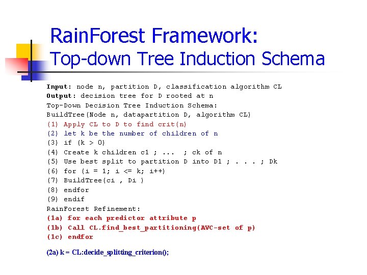 Rain. Forest Framework: Top down Tree Induction Schema Input: node n, partition D, classification