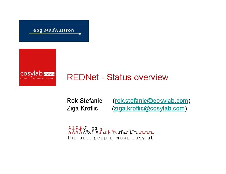 REDNet - Status overview Rok Stefanic Ziga Kroflic (rok. stefanic@cosylab. com) (ziga. kroflic@cosylab. com) REDNet - Status overview Rok Stefanic Ziga Kroflic (rok. stefanic@cosylab. com) (ziga. kroflic@cosylab. com)