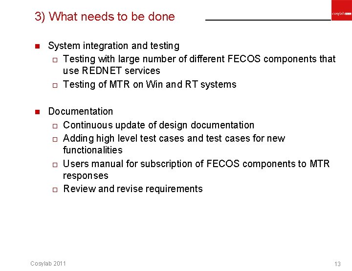 3) What needs to be done n System integration and testing o Testing with 3) What needs to be done n System integration and testing o Testing with