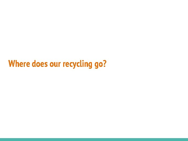 Where does our recycling go? 