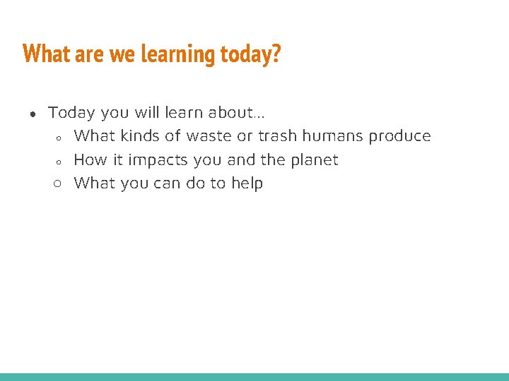 What are we learning today? ● Today you will learn about… ○ What kinds