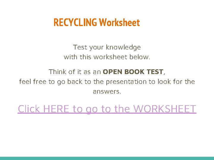 RECYCLING Worksheet Test your knowledge with this worksheet below. Think of it as an