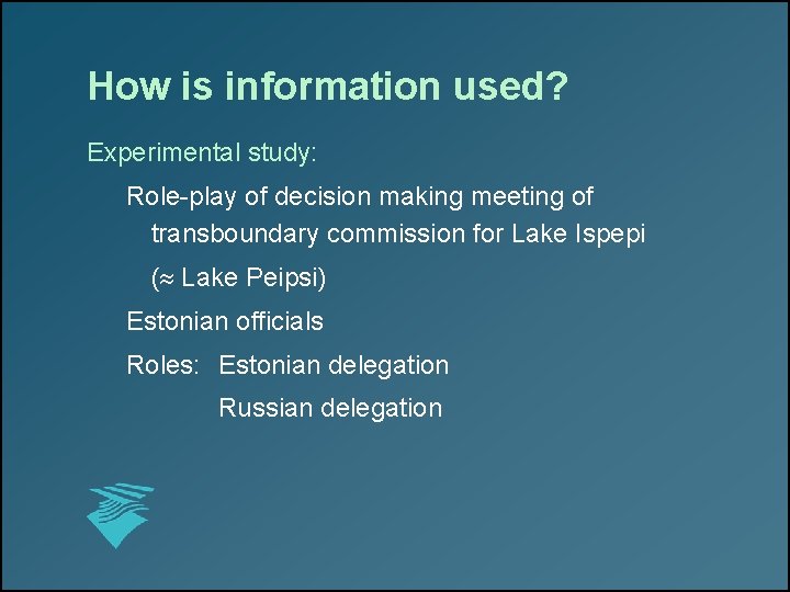 How is information used? Experimental study: Role-play of decision making meeting of transboundary commission