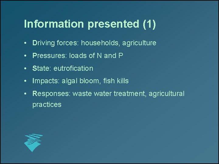 Information presented (1) • Driving forces: households, agriculture • Pressures: loads of N and Information presented (1) • Driving forces: households, agriculture • Pressures: loads of N and