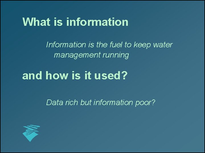 What is information Information is the fuel to keep water management running and how