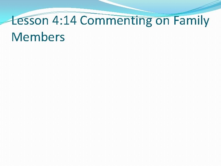 Lesson 4: 14 Commenting on Family Members 