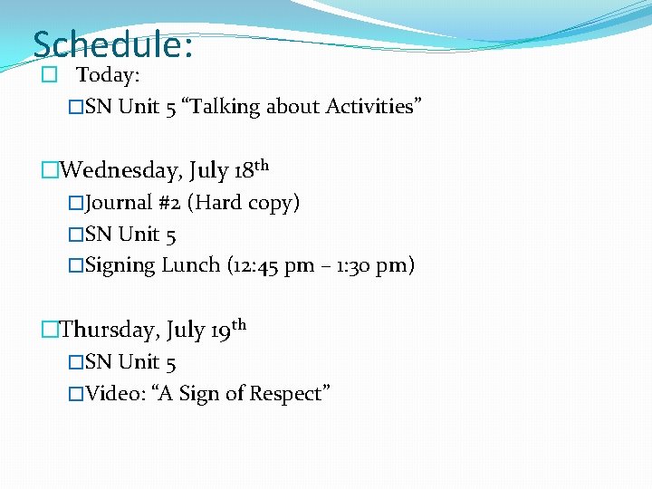 Schedule: � Today: �SN Unit 5 “Talking about Activities” �Wednesday, July 18 th �Journal