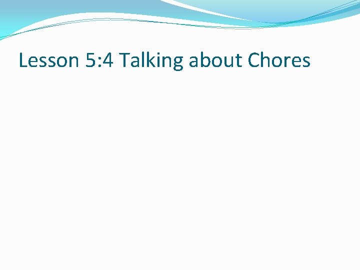 Lesson 5: 4 Talking about Chores 