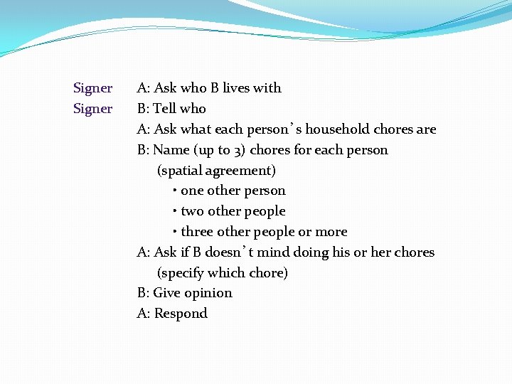 Signer A: Ask who B lives with B: Tell who A: Ask what each