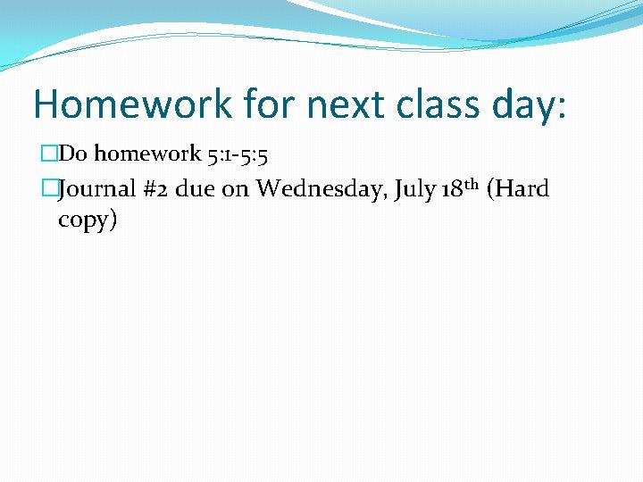 Homework for next class day: �Do homework 5: 1 -5: 5 �Journal #2 due