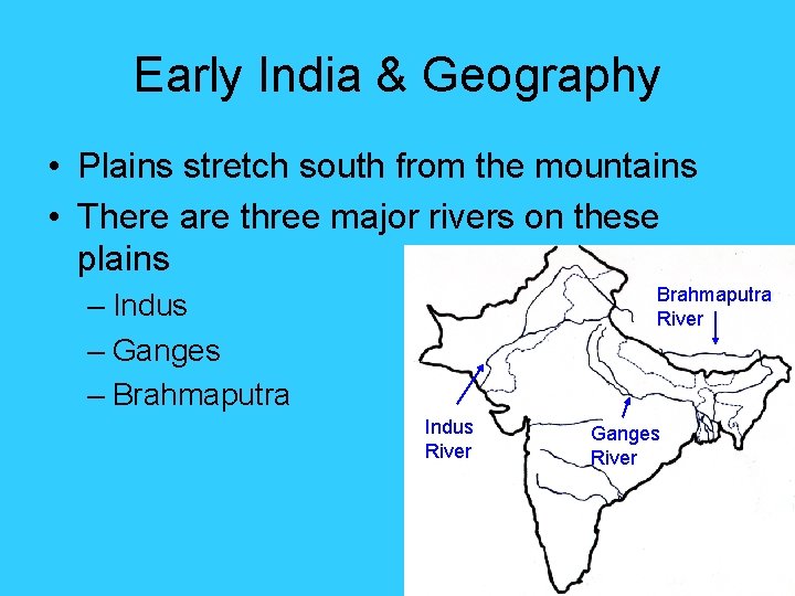 Early India & Geography • Plains stretch south from the mountains • There are Early India & Geography • Plains stretch south from the mountains • There are