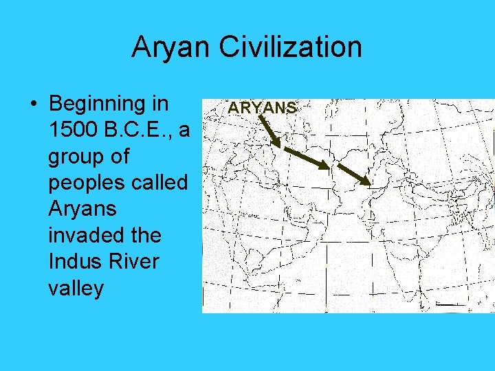 Aryan Civilization • Beginning in 1500 B. C. E. , a group of peoples Aryan Civilization • Beginning in 1500 B. C. E. , a group of peoples