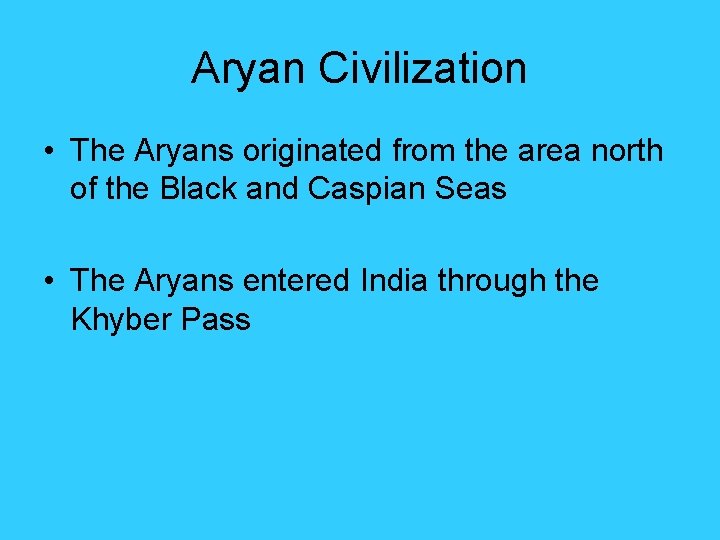 Aryan Civilization • The Aryans originated from the area north of the Black and Aryan Civilization • The Aryans originated from the area north of the Black and