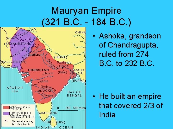 Mauryan Empire (321 B. C. - 184 B. C. ) • Ashoka, grandson of Mauryan Empire (321 B. C. - 184 B. C. ) • Ashoka, grandson of