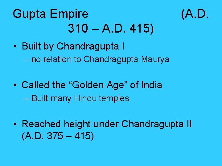 Gupta Empire 310 – A. D. 415) (A. D. • Built by Chandragupta I Gupta Empire 310 – A. D. 415) (A. D. • Built by Chandragupta I