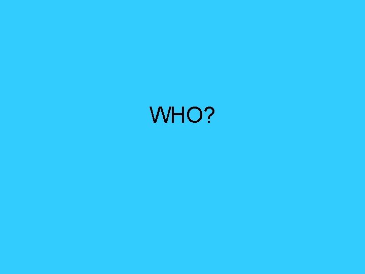 WHO? WHO?