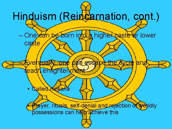 Hinduism (Reincarnation, cont. ) – One can be born into a higher caste or Hinduism (Reincarnation, cont. ) – One can be born into a higher caste or