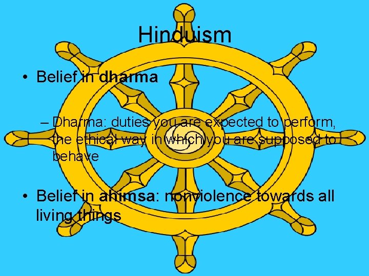 Hinduism • Belief in dharma – Dharma: duties you are expected to perform, the Hinduism • Belief in dharma – Dharma: duties you are expected to perform, the