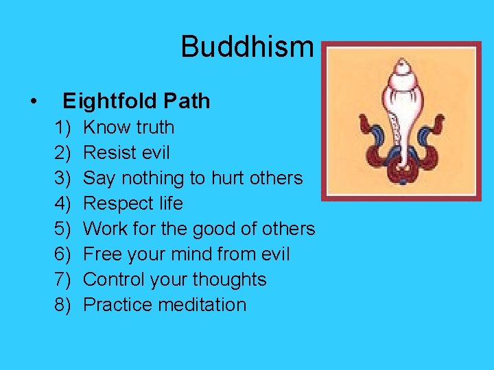 Buddhism • Eightfold Path 1) 2) 3) 4) 5) 6) 7) 8) Know truth Buddhism • Eightfold Path 1) 2) 3) 4) 5) 6) 7) 8) Know truth