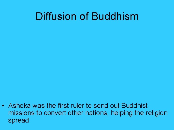 Diffusion of Buddhism • Ashoka was the first ruler to send out Buddhist missions Diffusion of Buddhism • Ashoka was the first ruler to send out Buddhist missions