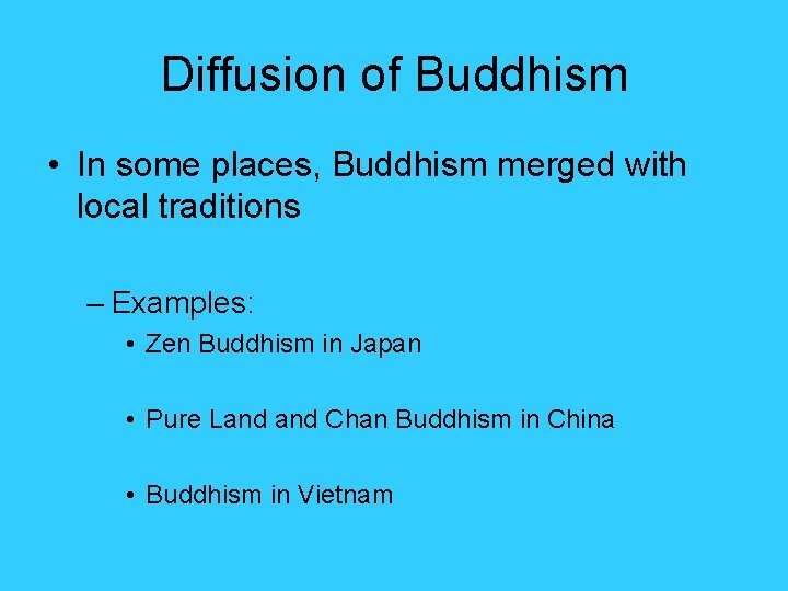 Diffusion of Buddhism • In some places, Buddhism merged with local traditions – Examples: Diffusion of Buddhism • In some places, Buddhism merged with local traditions – Examples: