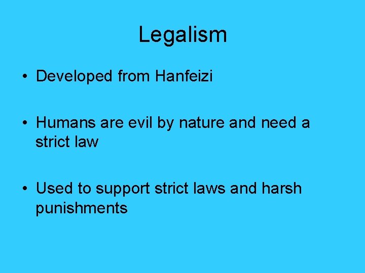 Legalism • Developed from Hanfeizi • Humans are evil by nature and need a Legalism • Developed from Hanfeizi • Humans are evil by nature and need a