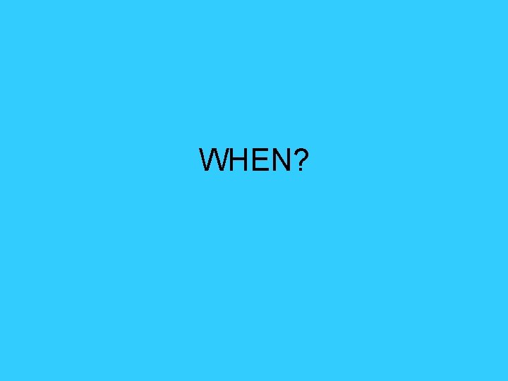 WHEN? WHEN?