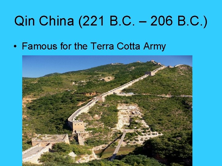 Qin China (221 B. C. – 206 B. C. ) • Famous for the Qin China (221 B. C. – 206 B. C. ) • Famous for the