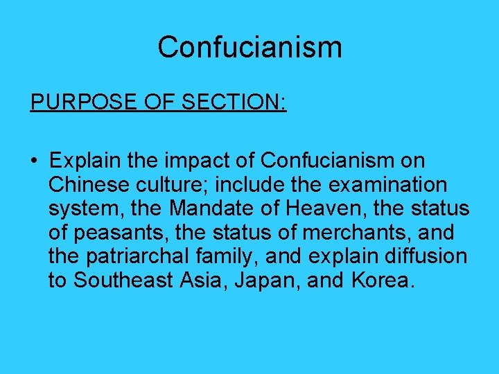 Confucianism PURPOSE OF SECTION: • Explain the impact of Confucianism on Chinese culture; include Confucianism PURPOSE OF SECTION: • Explain the impact of Confucianism on Chinese culture; include