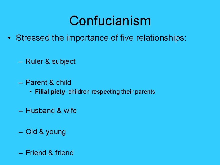 Confucianism • Stressed the importance of five relationships: – Ruler & subject – Parent Confucianism • Stressed the importance of five relationships: – Ruler & subject – Parent