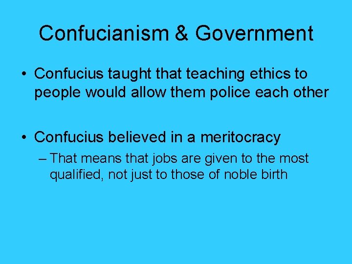 Confucianism & Government • Confucius taught that teaching ethics to people would allow them Confucianism & Government • Confucius taught that teaching ethics to people would allow them