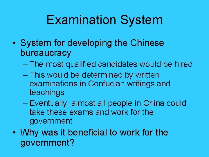 Examination System • System for developing the Chinese bureaucracy – The most qualified candidates Examination System • System for developing the Chinese bureaucracy – The most qualified candidates