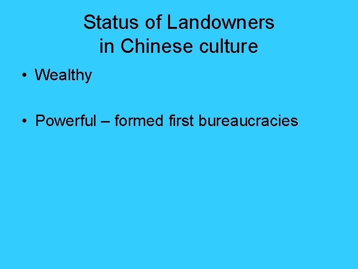 Status of Landowners in Chinese culture • Wealthy • Powerful – formed first bureaucracies Status of Landowners in Chinese culture • Wealthy • Powerful – formed first bureaucracies