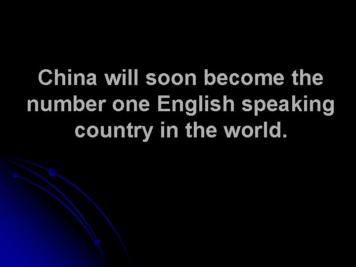 China will soon become the number one English speaking country in the world. 