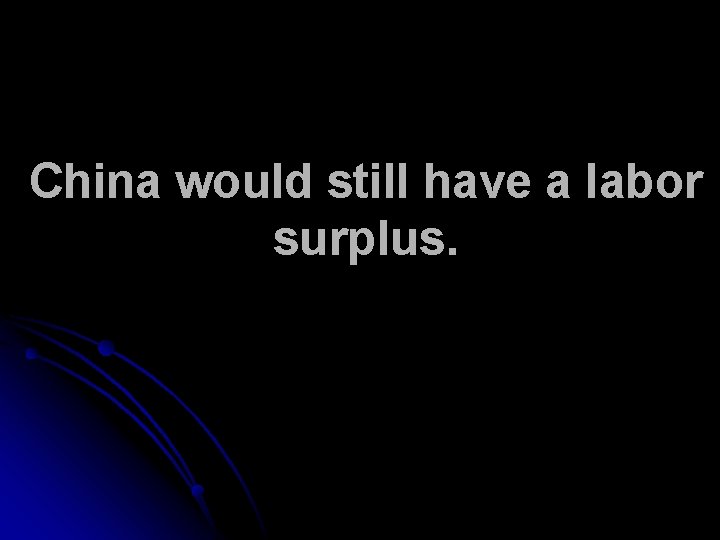 China would still have a labor surplus. 