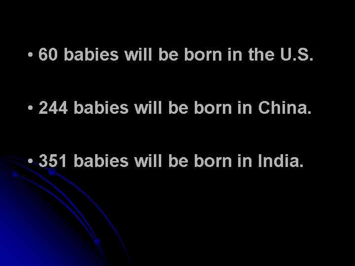  • 60 babies will be born in the U. S. • 244 babies