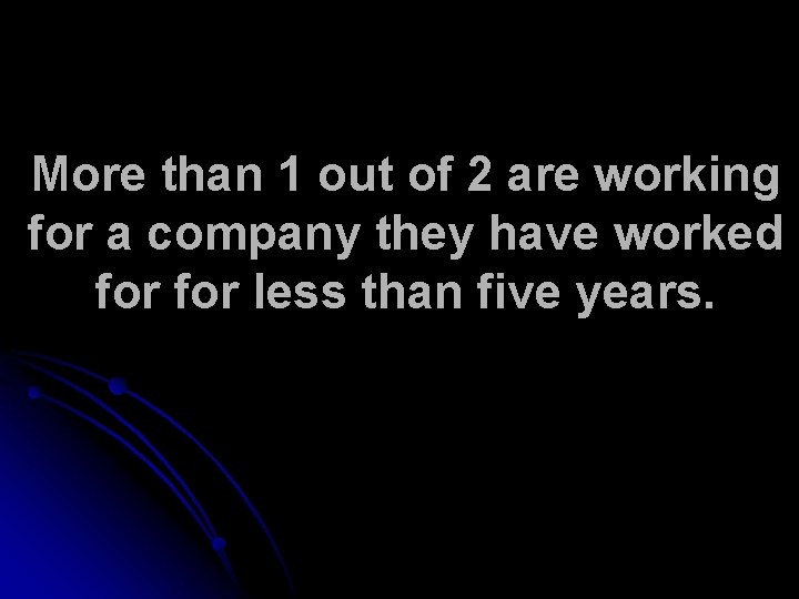 More than 1 out of 2 are working for a company they have worked