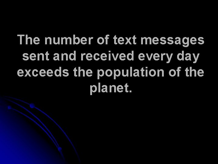 The number of text messages sent and received every day exceeds the population of