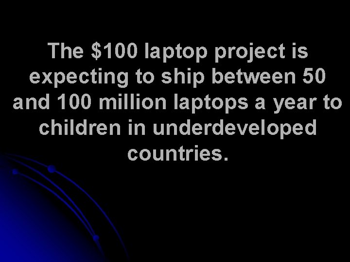 The $100 laptop project is expecting to ship between 50 and 100 million laptops