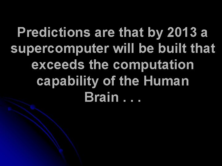 Predictions are that by 2013 a supercomputer will be built that exceeds the computation