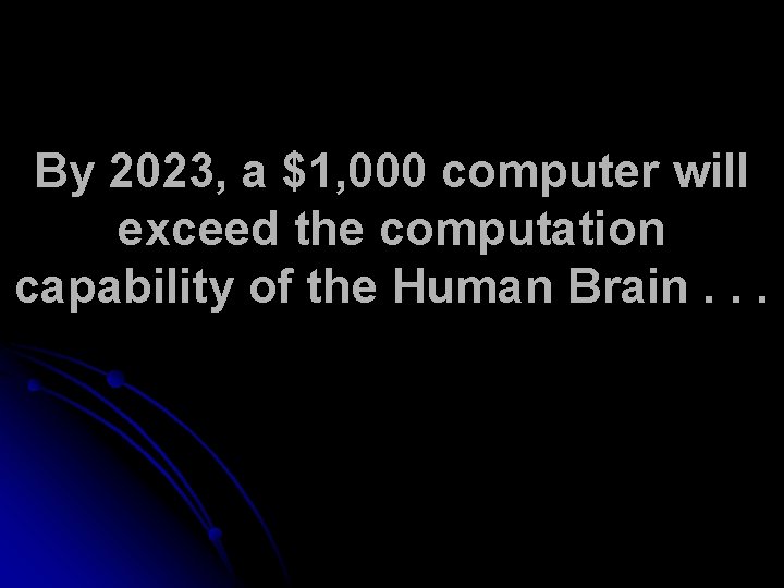 By 2023, a $1, 000 computer will exceed the computation capability of the Human