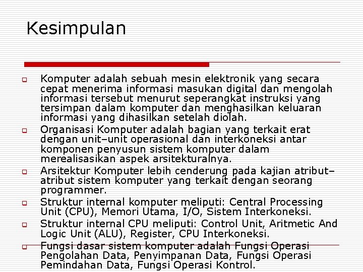 Kesimpulan q q q Komputer adalah sebuah mesin elektronik yang secara cepat menerima informasi