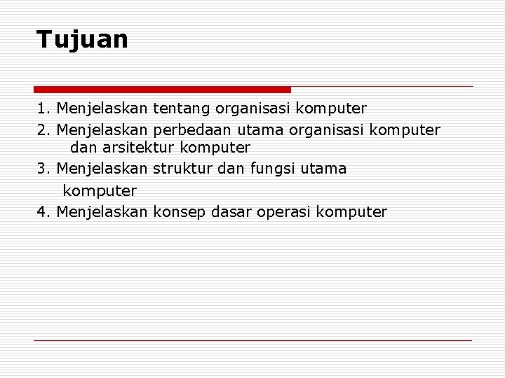 Tujuan 1. Menjelaskan tentang organisasi komputer 2. Menjelaskan perbedaan utama organisasi komputer dan arsitektur