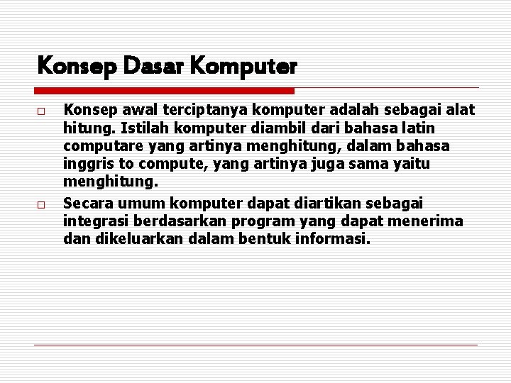 Konsep Dasar Komputer o o Konsep awal terciptanya komputer adalah sebagai alat hitung. Istilah